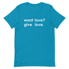 Load image into Gallery viewer, "Want Love? Give Love. (White)" T-shirt
