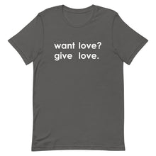 Load image into Gallery viewer, "Want Love? Give Love. (White)" T-shirt
