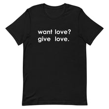 Load image into Gallery viewer, "Want Love? Give Love. (White)" T-shirt

