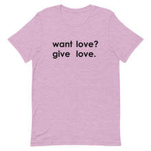 Load image into Gallery viewer, "Want Love? Give Love. (Black)" T-shirt
