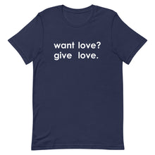 Load image into Gallery viewer, "Want Love? Give Love. (White)" T-shirt
