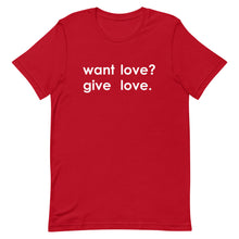 Load image into Gallery viewer, "Want Love? Give Love. (White)" T-shirt
