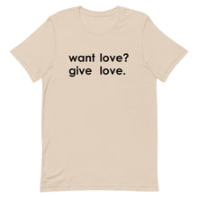 Load image into Gallery viewer, "Want Love? Give Love. (Black)" T-shirt
