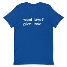 Load image into Gallery viewer, "Want Love? Give Love. (White)" T-shirt
